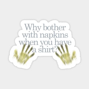 Why bother with napkins when you have a shirt? Sticker